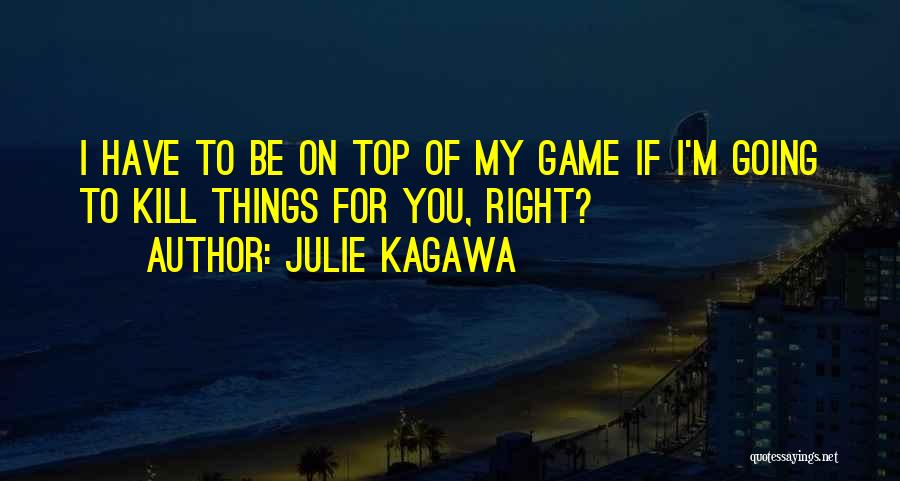 I'm On Top Quotes By Julie Kagawa