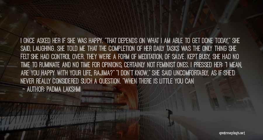 I'm Only Happy When I'm With You Quotes By Padma Lakshmi