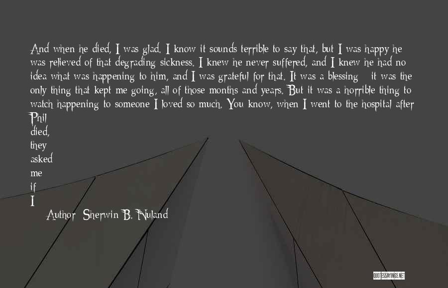 I'm Only Happy When I'm With You Quotes By Sherwin B. Nuland