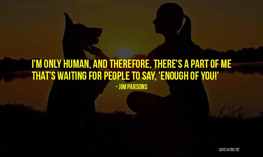I'm Only Human Quotes By Jim Parsons I'm Only Human Quotes By Jim Parsons