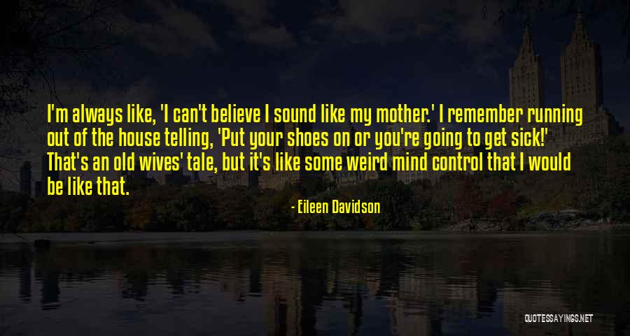 I'm Out Of My Mind Quotes By Eileen Davidson