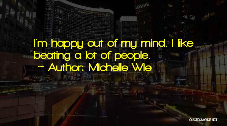 I'm Out Of My Mind Quotes By Michelle Wie