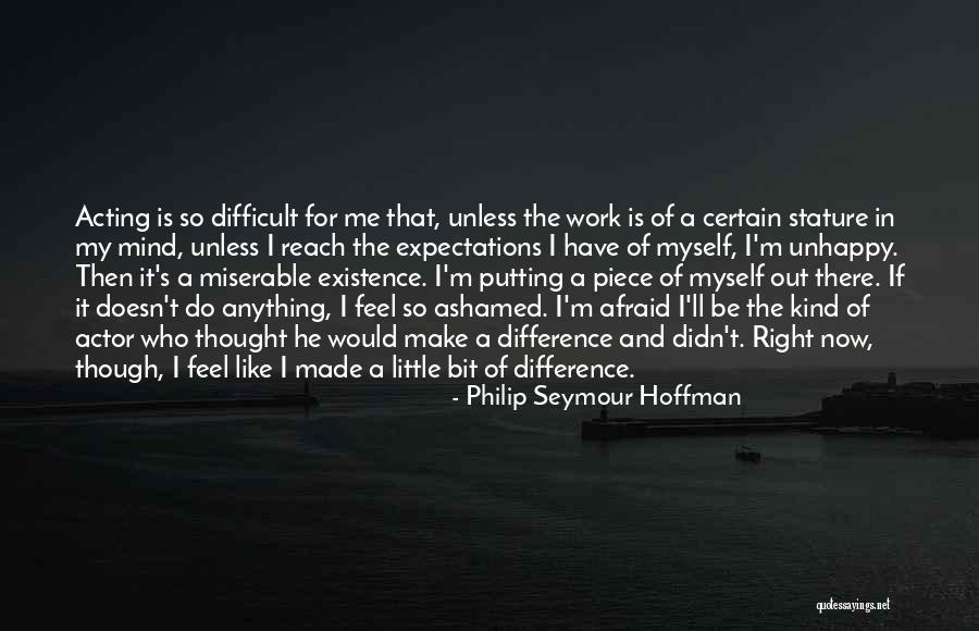 I'm Out Of My Mind Quotes By Philip Seymour Hoffman