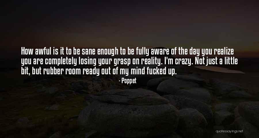 I'm Out Of My Mind Quotes By Poppet