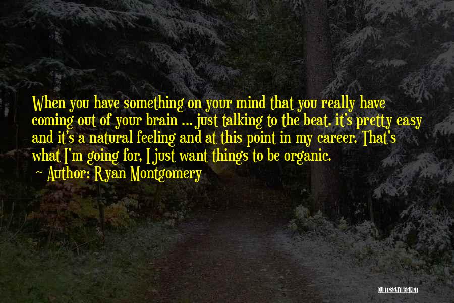 I'm Out Of My Mind Quotes By Ryan Montgomery