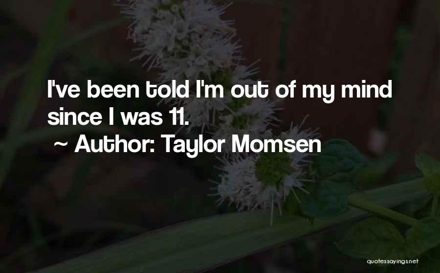 I'm Out Of My Mind Quotes By Taylor Momsen