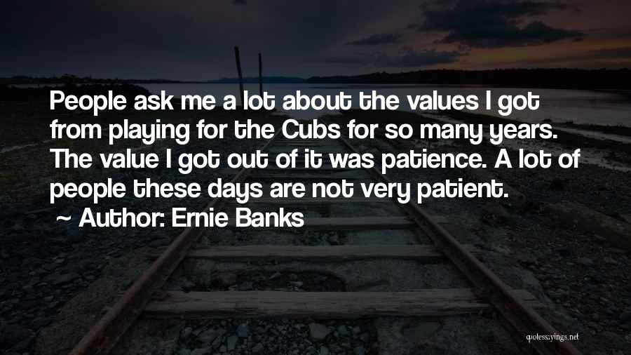 I'm Out Of Patience Quotes By Ernie Banks