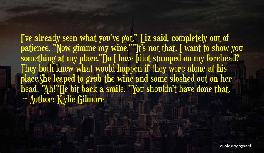 I'm Out Of Patience Quotes By Kylie Gilmore