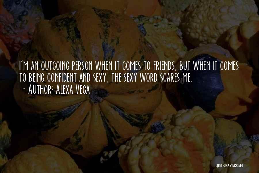 I'm Outgoing Quotes By Alexa Vega