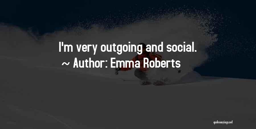 I'm Outgoing Quotes By Emma Roberts