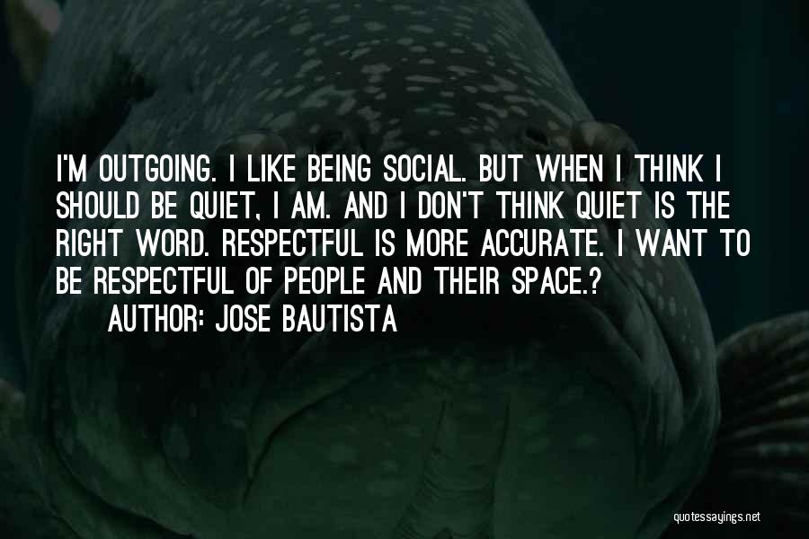 I'm Outgoing Quotes By Jose Bautista