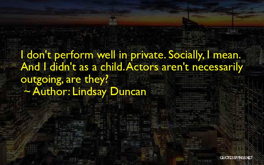I'm Outgoing Quotes By Lindsay Duncan