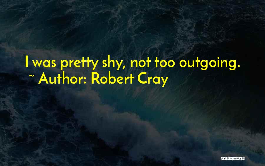 I'm Outgoing Quotes By Robert Cray