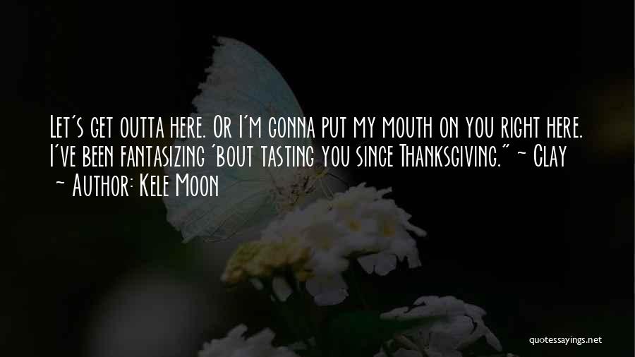 I'm Outta Here Quotes By Kele Moon