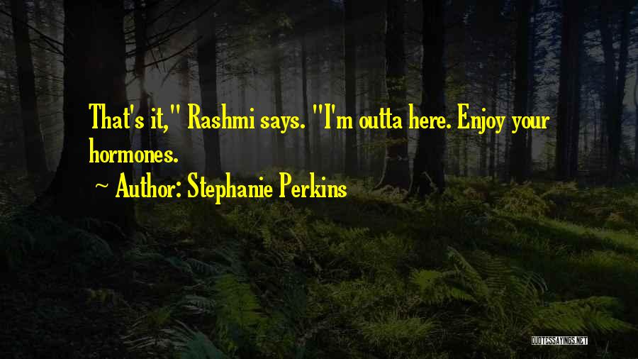 I'm Outta Here Quotes By Stephanie Perkins