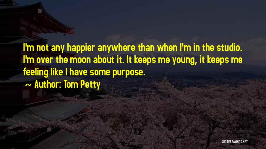 I'm Over The Moon Quotes By Tom Petty