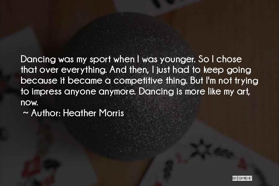 I'm Over Trying Quotes By Heather Morris
