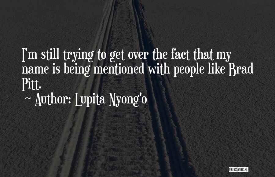 I'm Over Trying Quotes By Lupita Nyong'o