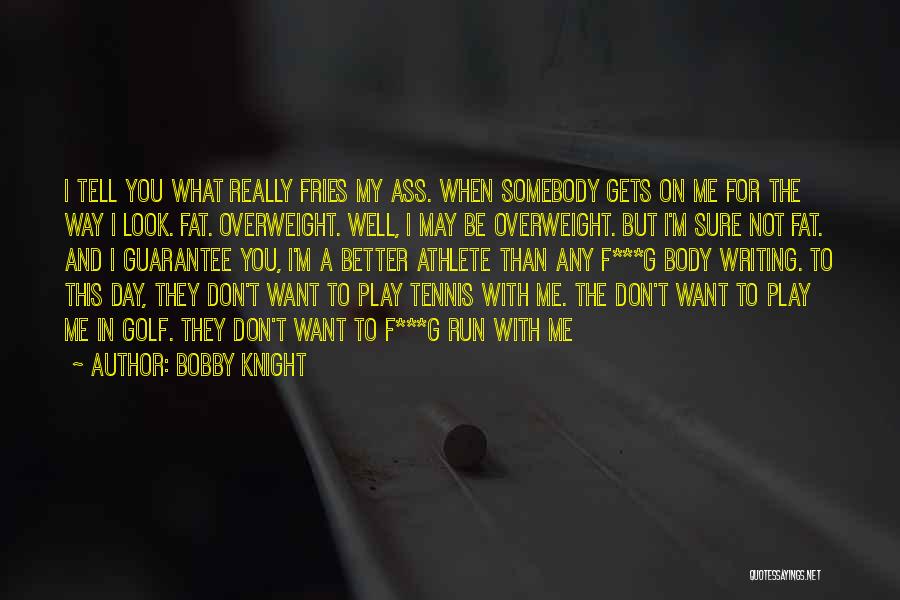 I'm Overweight Quotes By Bobby Knight