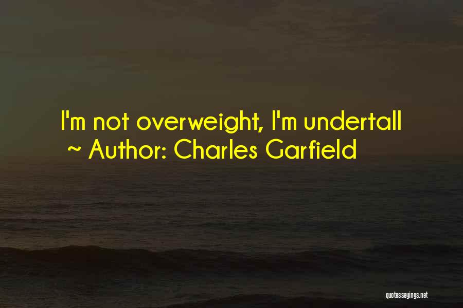 I'm Overweight Quotes By Charles Garfield