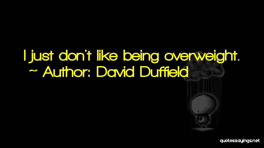 I'm Overweight Quotes By David Duffield