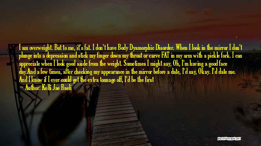 I'm Overweight Quotes By Kelli Jae Baeli