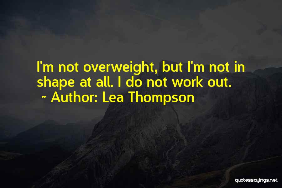 I'm Overweight Quotes By Lea Thompson