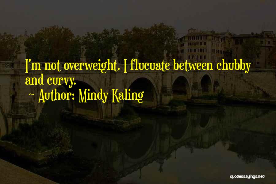 I'm Overweight Quotes By Mindy Kaling