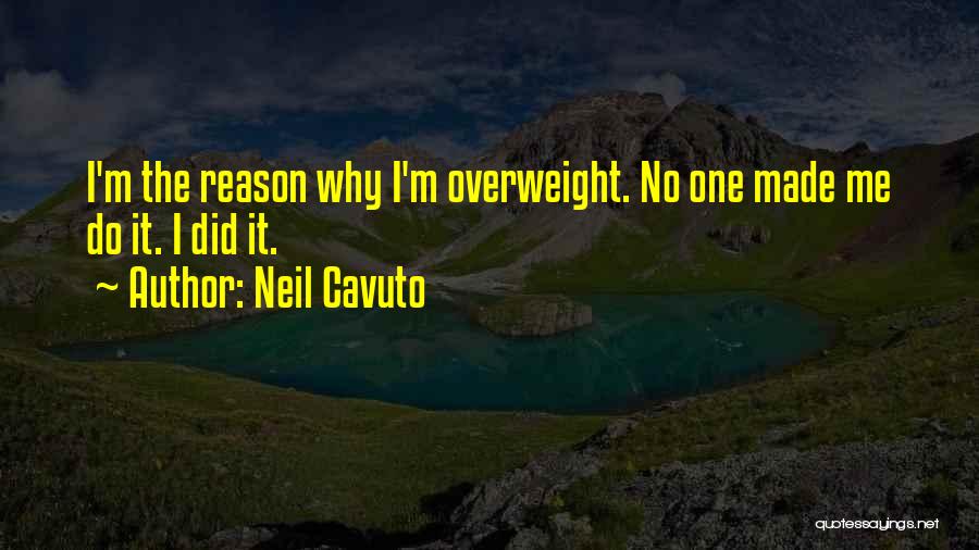 I'm Overweight Quotes By Neil Cavuto