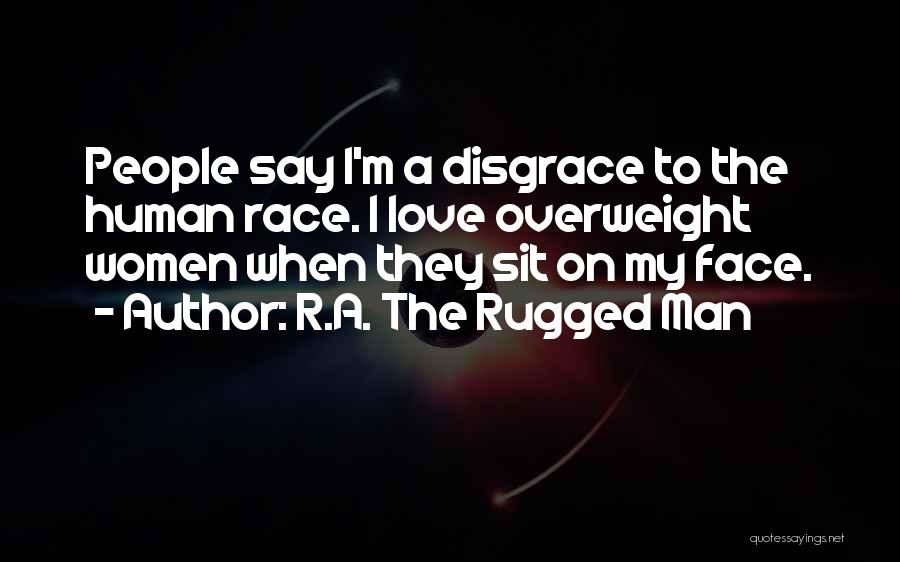 I'm Overweight Quotes By R.A. The Rugged Man