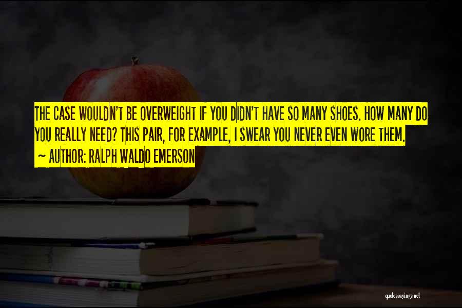 I'm Overweight Quotes By Ralph Waldo Emerson