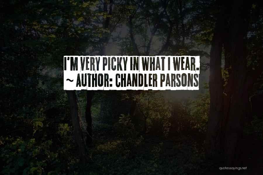 I'm Picky Quotes By Chandler Parsons