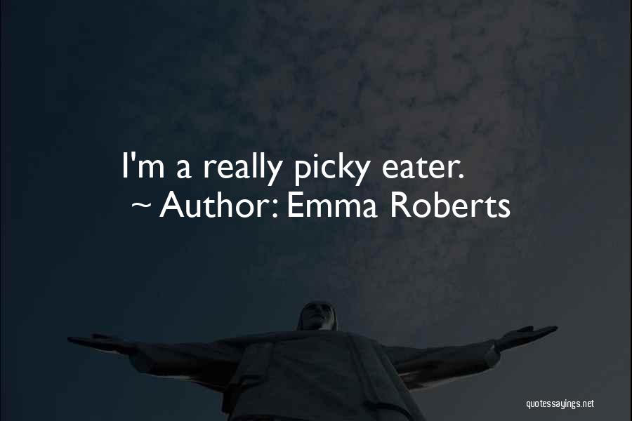 I'm Picky Quotes By Emma Roberts