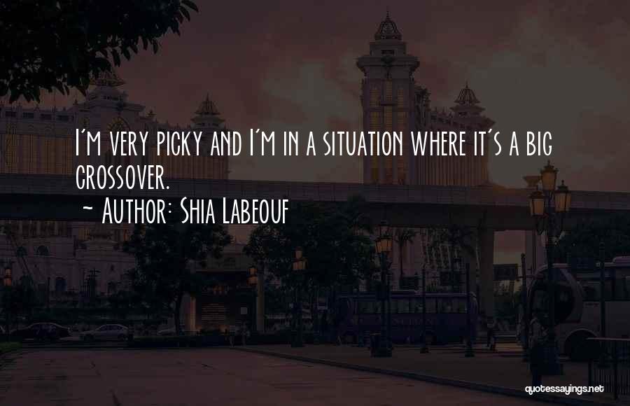 I'm Picky Quotes By Shia Labeouf