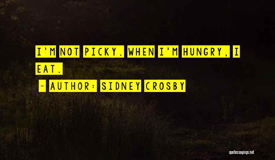 I'm Picky Quotes By Sidney Crosby