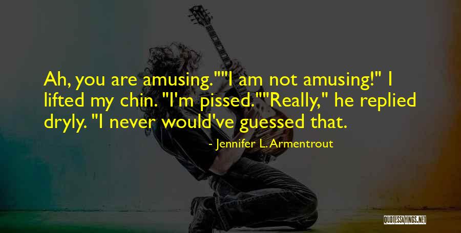 I'm Pissed Quotes By Jennifer L. Armentrout