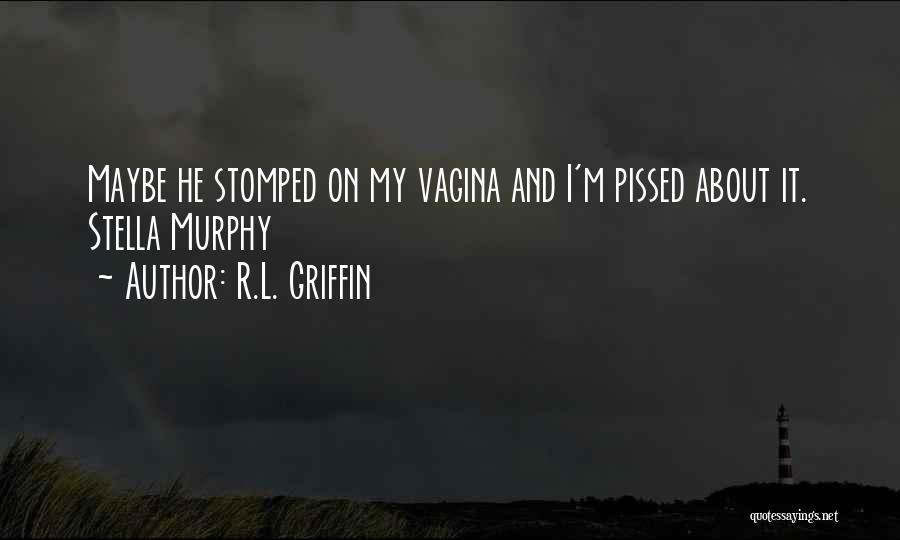 I'm Pissed Quotes By R.L. Griffin