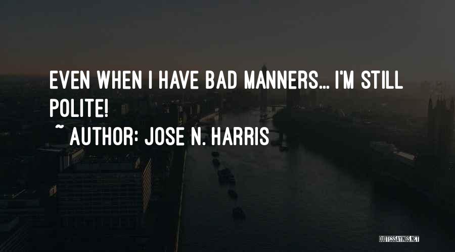 I'm Polite Quotes By Jose N. Harris