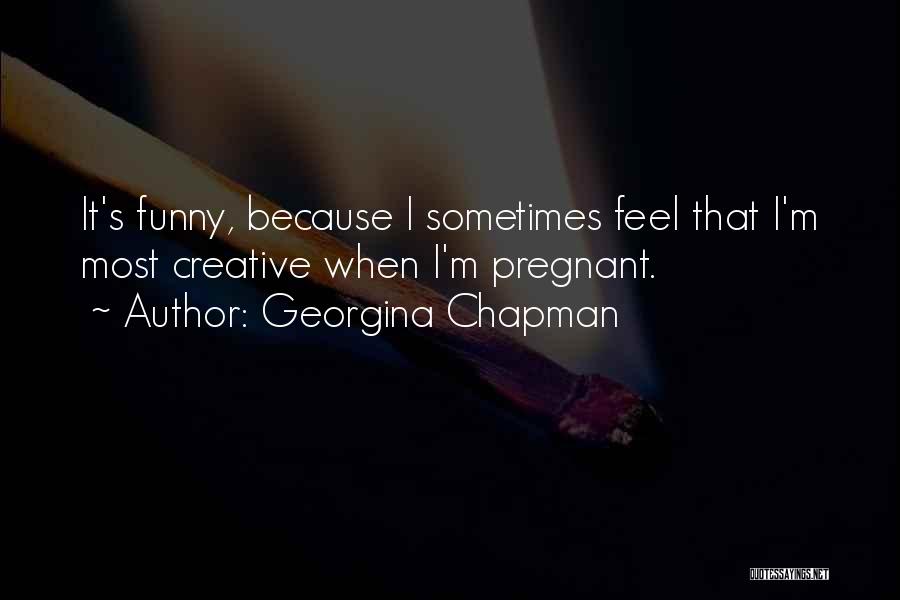 I'm Pregnant Funny Quotes By Georgina Chapman
