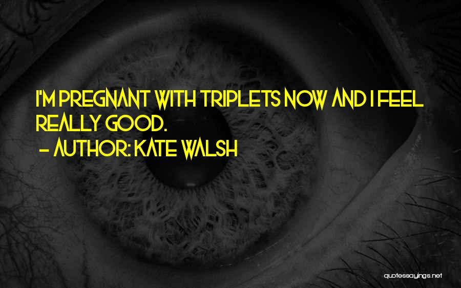 I'm Pregnant Quotes By Kate Walsh