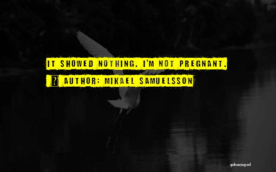 I'm Pregnant Quotes By Mikael Samuelsson