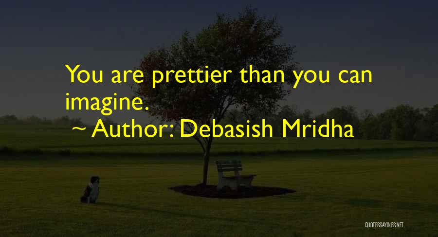 I'm Prettier Than Her Quotes By Debasish Mridha