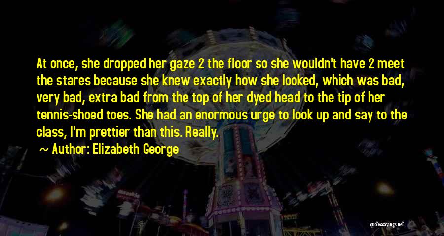 I'm Prettier Than Her Quotes By Elizabeth George