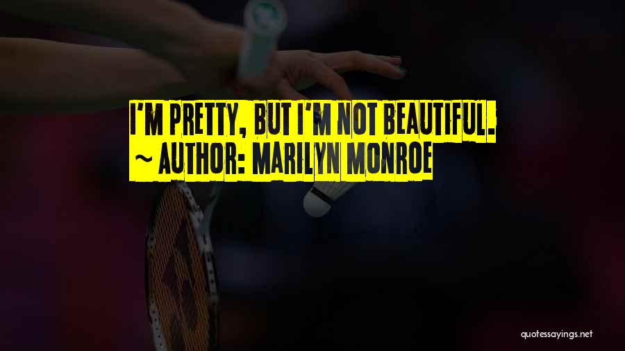 I'm Pretty But I'm Not Beautiful Quotes By Marilyn Monroe