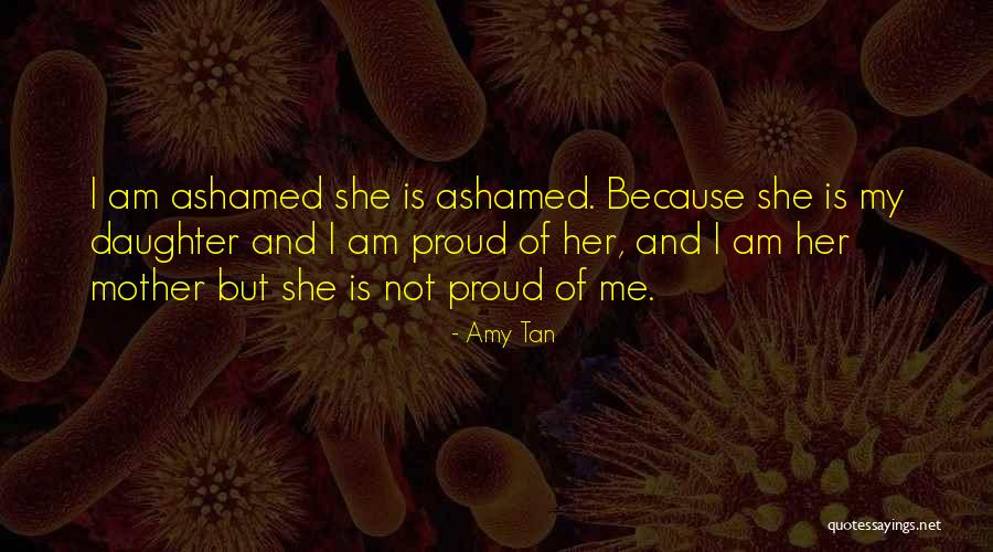 I'm Proud Of My Daughter Quotes By Amy Tan I'm Proud Of My Daughter Quotes By Amy Tan