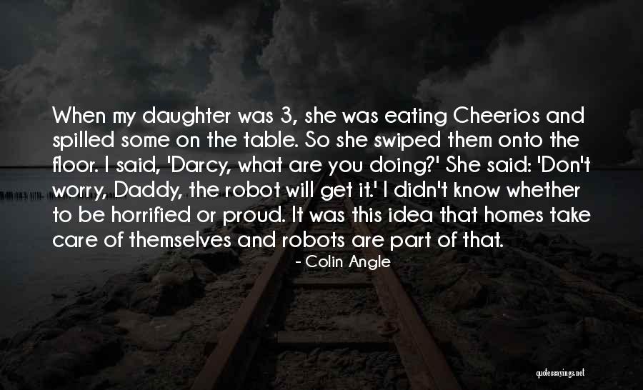 I'm Proud Of My Daughter Quotes By Colin Angle I'm Proud Of My Daughter Quotes By Colin Angle