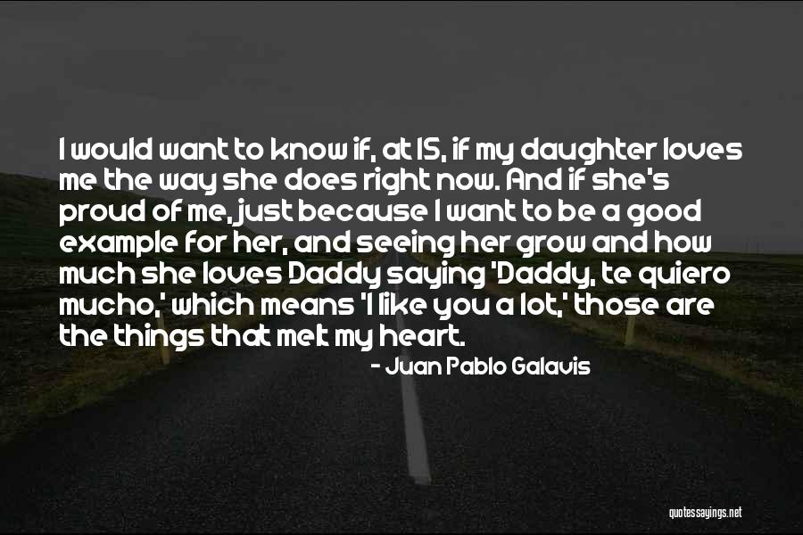 I'm Proud Of My Daughter Quotes By Juan Pablo Galavis I'm Proud Of My Daughter Quotes By Juan Pablo Galavis
