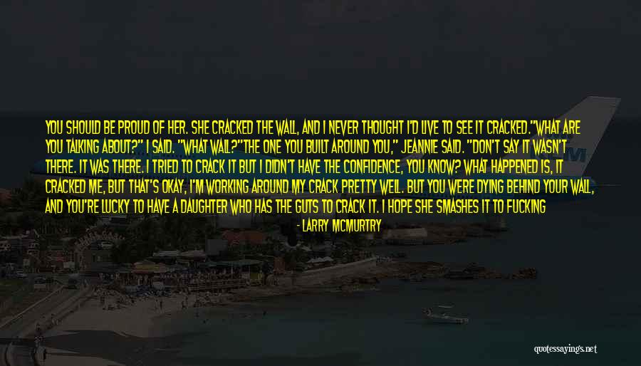 I'm Proud Of My Daughter Quotes By Larry McMurtry I'm Proud Of My Daughter Quotes By Larry McMurtry