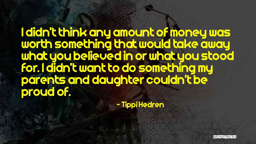 I'm Proud Of My Daughter Quotes By Tippi Hedren I'm Proud Of My Daughter Quotes By Tippi Hedren