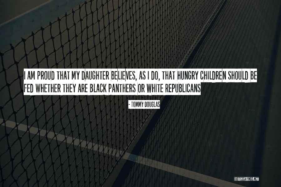 I'm Proud Of My Daughter Quotes By Tommy Douglas I'm Proud Of My Daughter Quotes By Tommy Douglas